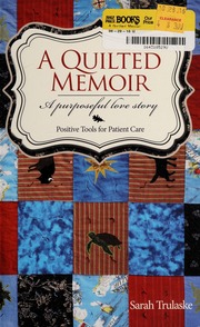 Quilted Memoir A Purposeful Love Story Positive Tools For Patient Care None Trulaske