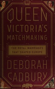 Queen Victorias Matchmaking The Royal Marriages That Shaped Europe Cadbury
