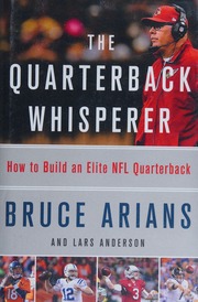 The Quarterback Whisperer How To Build An Elite Nfl Quarterback First Edition Arians