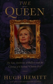 The Queen The Epic Ambition Of Hillary And The Coming Of A Second Clinton Era First Edition Hewitt