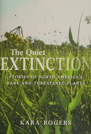 The Quiet Extinction Stories Of North Americas Rare And Threatened Plants Rogers