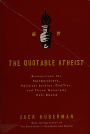 The Quotable Atheist Ammunition For Nonbelievers Political Junkies Gadflies And Those Generally Hellbound Huberman