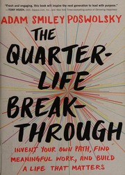 The Quarterlife Breakthrough Invent Your Own Path Find Meaningful Work And Build A Life That Matters First Edition Poswolsky
