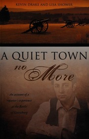 A Quiet Town No More An Account Of A Reporters Experience At The Battle Of Gettysburg Drake