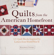 Quilts From The American Homefront 121 Quilt Blocks Inspired By Letters From World War Ii 1st Ed Youngs