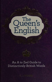The Queens English An A To Zed Guide To Distinctively British Words Moore