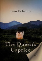 The Queens Caprice Stories Echenoz Jean Coverdale Linda Echenoz