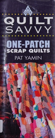 Quilt Savvy Onepatch Scrap Quilts Yamin Pat