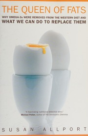 The Queen Of Fats Why Omega3s Were Removed From The Western Diet And What We Can Do To Replace Them 1 Edition Allport