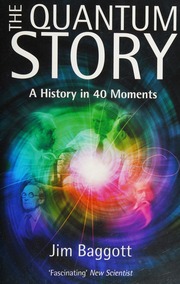 The Quantum Story A History In 40 Moments Baggott J E