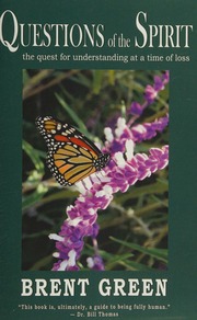 Questions Of The Spirit The Quest For Understanding At A Time Of Loss Green
