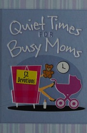Quiet Times For Busy Moms 52 Devotions Kuyper Vicki