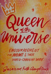 Queen Of The Universe Encouragement For Moms Their Worldchanging Work Aughtmon