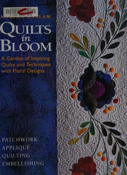 Quilts In Bloom A Garden Of Inspiring Quilts And Techniques With Floral Designs Haslam