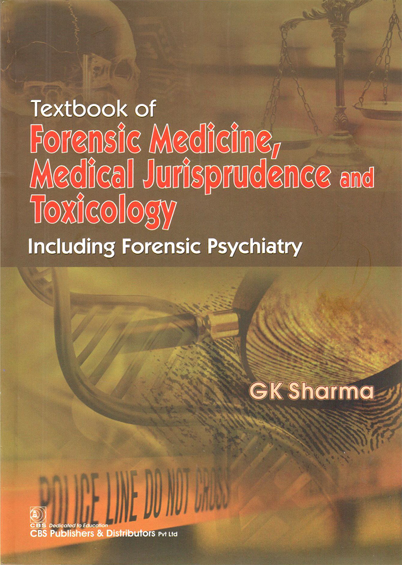 Textbook Of Forensic Medicine Medical Jurisprudence And Toxicology Including Forensic Psychiatry First Edition Gk Sharma