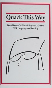 Quack This Way David Foster Wallace Bryan A Garner Talk Language And Writing Garner