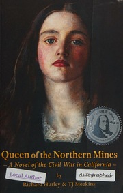 Queen Of The Northern Mines A Novel Of The Civil War In California Hurley