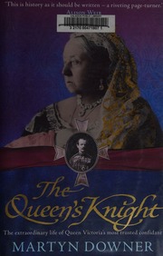 The Queens Knight The Extraordinary Life Of Queen Victorias Most Trusted Confidant Downer