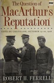 The Question Of Macarthurs Reputation Cote De Chatillon October 1416 1918 Ferrell