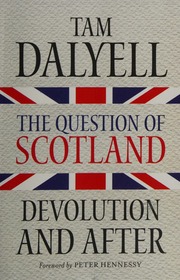 The Question Of Scotland Devolution And After Dalyell Tam