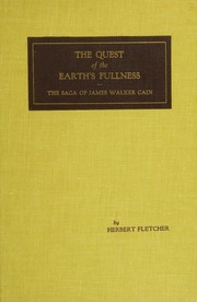 The Quest Of The Earths Fullness The Saga Of James Walker Cain Herbert Herrick Fletcher