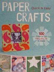 Quick Easy Paper Crafts 100 Fresh Fun Projects To Make 1st Pbk Ed Lark Crafts Firm