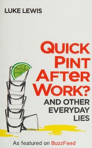 Quick Pint After Work And Other Everyday Lies Lewis Luke