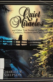 Quiet Miracles And Other True Stories Of Gods Guidance Provision And Care Shepson