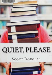 Quiet Please Dispatches From A Public Librarian Douglas Scott
