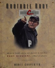 Quotable Rudy Words Of Insight Savvy And Survival By And About Rudy Giuliani A Mayor For America Carpenter
