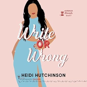 Write Or Wrong A Slow Burn Celebrity Romance Common Threads Book 9 Heidi Hutchinson
