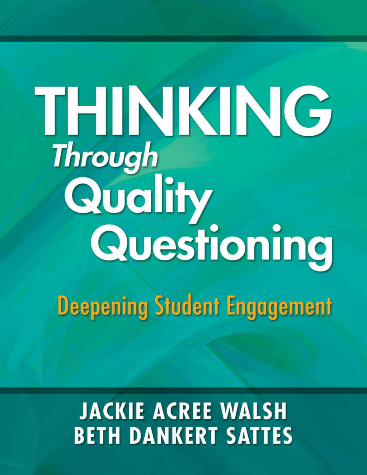 Thinking Through Quality Questioning Jackie A Walsh Elizabeth D Sattes