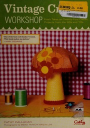 Vintage Craft Workshop Fresh Takes On 25 Classic Projects From The 60s And 70s Callahan