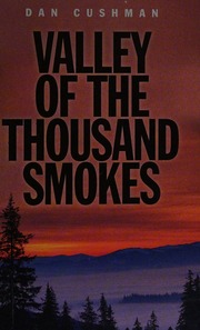 Valley Of The Thousand Smokes Cushman Dan