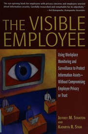The Visible Employee Using Workplace Monitoring And Surveillance To Protect Information Assetswithout Compromising Employee Privacy Or Trust Stanton