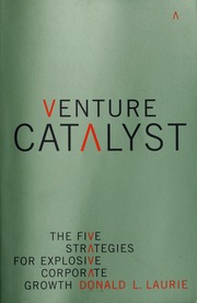 Venture Catalyst The Five Strategies For Explosive Corporate Growth Laurie