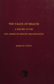 The Value Of Health A History Of The Pan American Health Organization Cueto