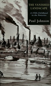 The Vanished Landscape A 1930s Childhood In The Potteries Johnson