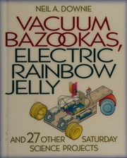 Vacuum Bazookas Electric Rainbow Jelly And 27 Other Saturday Science Projects Downie