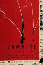 Vampire Taxonomy Identifying And Interacting With The Modernday Bloodsucker None 1st Ed Woerner