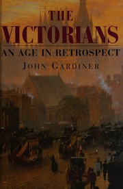 The Victorians An Age In Retrospect Gardiner John 1974