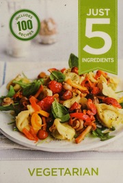 Vegetarian Make Life Simple With Over 100 Recipes Using 5 Ingredients Or Fewer Unknown