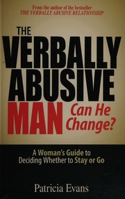 The Verbally Abusive Mancan He Change A Womans Guide To Deciding Whether To Stay Or Go Evans