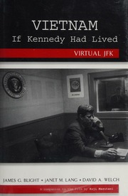 Vietnam If Kennedy Had Lived Virtual Jfk Blight James G Lang