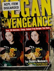 Vegan With A Vengeance Over 150 Delicious Cheap Animalfree Recipes That Rock Moskowitz