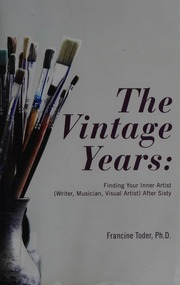 The Vintage Years Finding Your Inner Artist Writer Musician Visual Artist After Sixty 1st Ed Toder