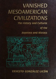 Vanished Mesoamerican Civilizations The History And Culture Of The Zapotecs And Mixtecs Gonzalez Licon