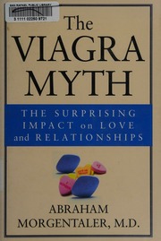 The Viagra Myth The Surprising Impact On Love And Relationships 1st Ed Morgentaler