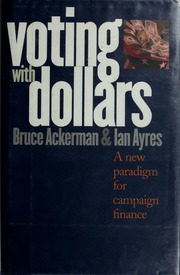 Voting With Dollars A New Paradigm For Campaign Finance Ackerman