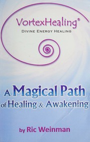 Vortexhealing Divine Energy Healing A Magical Path Of Healing Awakening Weinman